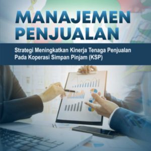 Buku Manajemen Penjualan Strategi Meningkatkan Kinerja Tenaga Penjualan Pada Koperasi Simpan Pinjam (KSP)
