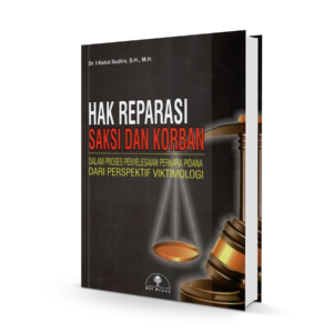 Buku Hak Reparasi Saksi dan Korban dalam Proses Penyelesaian Perkara Pidana dari Perspektif Viktimologi