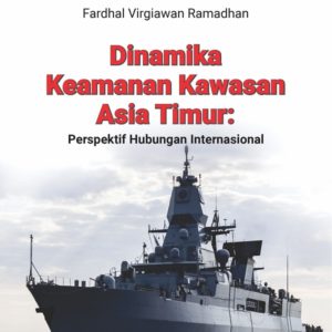 Buku Dinamika Keamanan Kawasan Asia Timur: Perspektif Hubungan Internasional