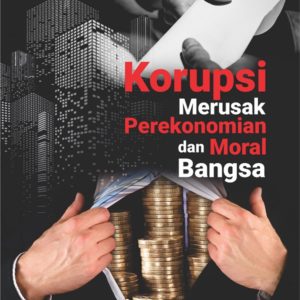 Buku Korupsi Merusak Perekonomian dan Moral Bangsa