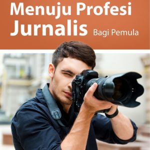 Buku Mempersiapkan Diri, Menuju Profesi Jurnalis Bagi Pemula
