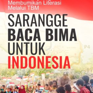 Buku Sebuah Perjuangan Membumikan Literasi Melalui TBM Sarangge Baca Bima untuk Indonesia