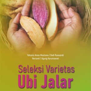 Buku Seleksi Varietas Unggul Ubi Jalar Berdasarkan Keragaman Genetik, Aksi Gen, dan Stabilitas Hasil