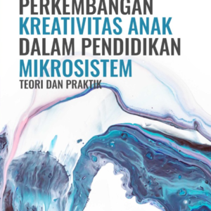 Buku Perkembangan Kreativitas Anak dalam Pendidikan Mikrosistem Teori dan Praktik