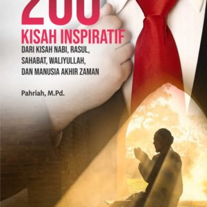 Buku 200 Kisah Inspiratif dari Kisah Nabi, Rasul, Sahabat, Waliyullah, dan Manusia Akhir Zaman
