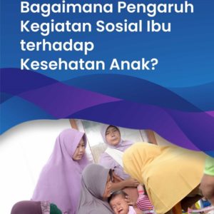 Buku Bagaimana Pengaruh Kegiatan Sosial Ibu terhadap Kesehatan Anak?