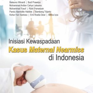 Buku Inisiasi Kewaspadaan Kasus Maternal Nearmiss di Indonesia