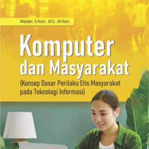 Buku Komputer dan Masyarakat (Konsep Dasar Perilaku Etis Masyarakat Pada Teknologi Informasi)