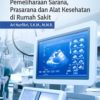 Buku Manajemen Pemeliharaan Sarana, Prasarana dan Alat Kesehatan di Rumah Sakit