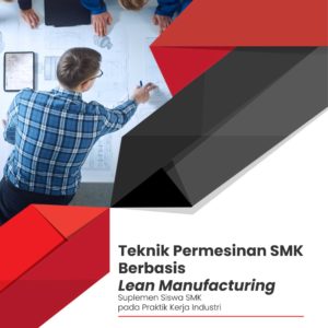 Buku Teknik Permesinan SMK Berbasis Lean Manufacturing Suplemen Siswa SMK Pada Praktik Kerja Industri