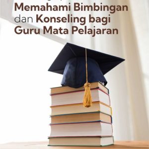 Buku Pentingnya Memahami Bimbingan dan Konseling Bagi Guru Mata Pelajaran