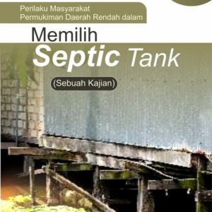 Buku Perilaku Masyarakat Permukiman Daerah Rendah dalam Memilih Septic Tank (Sebuah Kajian)