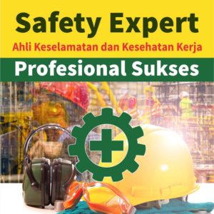 Buku Safety Expert Ahli Keselamatan dan Kesehatan Kerja Profesional Sukses