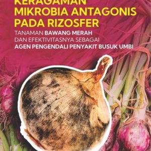 Buku Keragaman Mikrobia Antagonis Pada Rizosfer Tanaman Bawang Merah dan Efektivitasnya Sebagai Agen Pengendali Penyakit Busuk Umbi