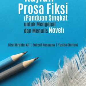Buku Kajian Prosa Fiksi (Panduan Singkat untuk Mengenal dan Menulis Novel)