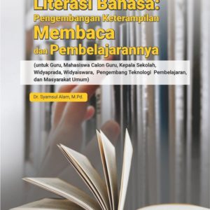 Buku Literasi Bahasa: Pengembangan Keterampilan Membaca dan Pembelajarannya (untuk Guru, Mahasiswa Calon Guru, Kepala Sekolah, Widyaprada, Widyaiswara, Pengembang Teknologi Pembelajaran, dan Masyarakat Umum)