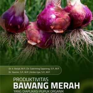 Buku Produktivitas Bawang Merah yang Diaplikasi Pupuk Organik dan Zat Pengatur Tumbuh dari Ekstrak Jagung