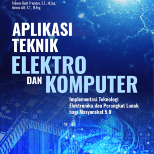 Buku Aplikasi Teknik Elektro dan Komputer Implementasi Teknologi Elektronika dan Perangkat Lunak Bagi Masyarakat 5.0