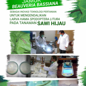 Buku Jamur Beauveria Bassiana Sebagai Inovasi Teknologi Pertanian untuk Mengendalikan Larva Hama Spodoptera Litura Pada Tanaman Sawi Hijau