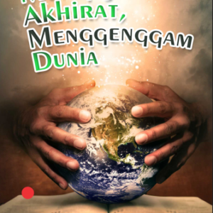 Buku Mengejar Akhirat, Menggenggam Dunia