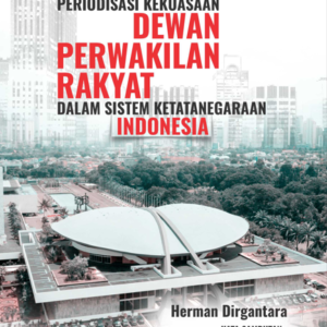 Buku Pembatasan Periodisasi Kekuasaan Dewan Perwakilan Rakyat dalam Sistem Ketatanegaraan Indonesia