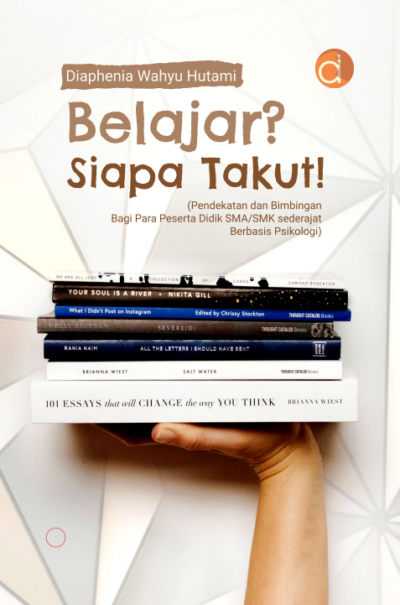 Buku Belajar? Siapa Takut! (Pendekatan dan Bimbingan Bagi Para Peserta Didik SMA/SMK Sederajat Berbasis Psikologi)