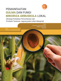 Buku Pemanfaatan Gulma dan Fungi Mikoriza Arbuskula Lokal (Strategi Perbaikan Pertumbuhan dan Produksi Tanaman Jagung Pada Lahan Marginal)