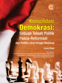 Konsolidasi Demokrasi: Sebuah Telaah Politik Pasca-Reformasi dari Politik Lokal Hingga Nasional