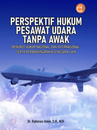 Perspektif Hukum Pesawat Udara Tanpa Awak Menurut Hukum Nasional dan Internasional, Serta Perbandingannya di Negara Lain