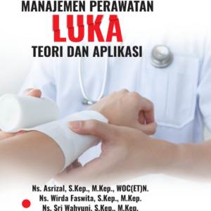 Buku Ajar Manajemen Perawatan Luka, Teori dan Aplikasi