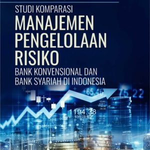 Buku Studi Komparasi Manajemen Pengelolaan Risiko Bank Konvensional dan Bank Syariah di Indonesia