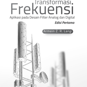Buku Transformasi Frekuensi Aplikasi Pada Desain Filter Analog dan Digital Edisi Pertama