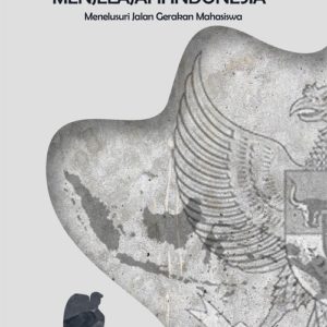 Buku Menjelajahi Indonesia Menelusuri Jalan Gerakan Mahasiswa