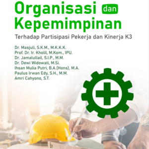 Buku Pengaruh Komunikasi Organisasi dan Kepemimpinan Terhadap Partisipasi Pekerja dan Kinerja K3