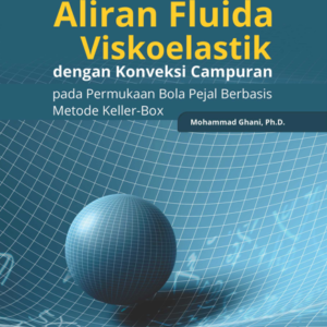Buku Menilik Fenomena Aliran Fluida Viskoelastik dengan Konveksi Campuran pada Permukaan Bola Pejal Berbasis Metode Keller -Box