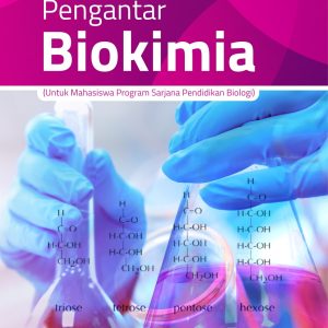 Buku Pengantar Biokimia (untuk Mahasiswa Program Sarjana Pendidikan Biologi)