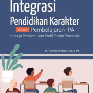 Buku Integrasi Pendidikan Karakter dalam Pembelajaran IPA Menuju Pembentukan Profil Pelajar Pancasila