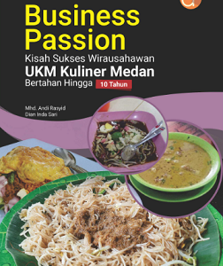 Buku Business Passion Kisah Sukses Wirausahawan UKM Kuliner Medan Bertahan Hingga 10 Tahun