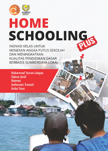 Buku Homeschooling Plus Inovasi Kelas untuk Menekan Angka Putus Sekolah dan Meningkatkan Kualitas Pendidikan Dasar Berbasis Sumber Daya Lokal
