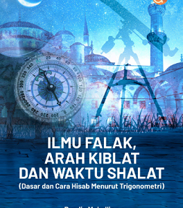 Buku Ilmu Falak, Arah Kiblat dan Waktu Shalat (Dasar dan Cara Hisab Menurut Trigonometri)