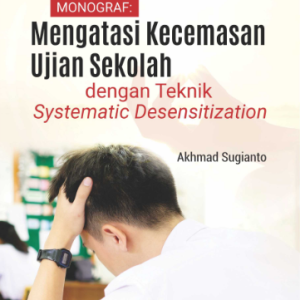 Monograf: Mengatasi Kecemasan Ujian Sekolah dengan Teknik Systematic Desensitization