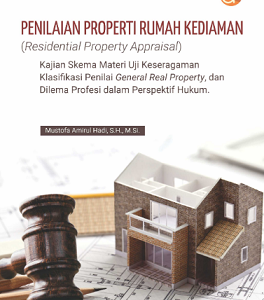 Buku Penilaian Properti Rumah Kediaman (Residential Property Appraisal) Kajian Skema Materi Uji Keseragaman Klasifikasi Penilai General Real Property, dan Dilema Profesi dalam Perspektif Hukum
