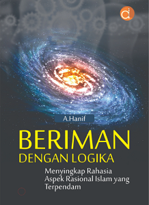 Buku Beriman dengan Logika Menyingkap Rahasia Aspek Rasional Islam yang Terpendam