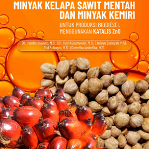 Buku Kajian Pemanfaatan Minyak Kelapa Sawit Mentah dan Minyak Kemiri untuk Produksi Biodiesel Menggunakan Katalis ZnO