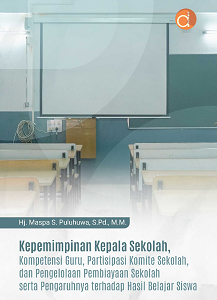 Buku Kepemimpinan Kepala Sekolah, Kompetensi Guru, Partisipasi Komite Sekolah dan Pengelolaan Pembiayaan Sekolah Serta Pengaruhnya Terhadap Hasil Belajar Siswa