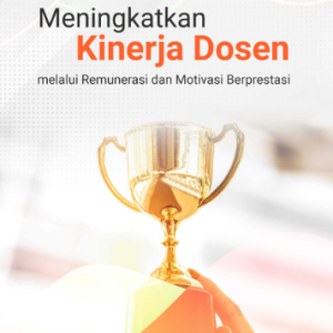 Buku Meningkatkan Kinerja Dosen Melalui Remunerasi dan Motivasi Berprestasi