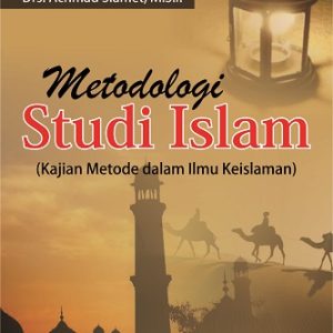 Buku Ajar Metodologi Studi Islam (Kajian Metode dalam Ilmu Keislaman)