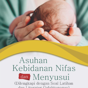 Buku Asuhan Kebidanan Nifas dan Menyusui (Dilengkapi dengan Soal Latihan dan Literatur Galaktogogue)