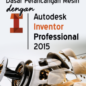 Buku Dasar Perancangan Mesin dengan Autodesk Inventor Professional 2015