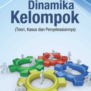 Buku Dinamika Kelompok (Teori, Kasus dan Penyelesaiannya)